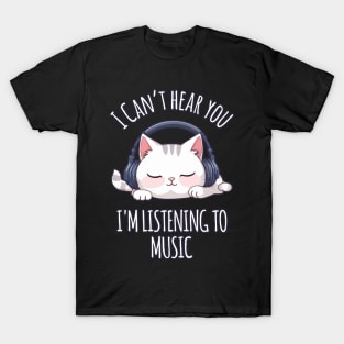 Kawaii Cat Listening to Music - I Can't Hear You T-Shirt